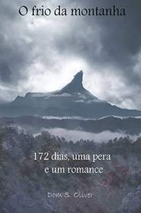 Baixar Livro O Frio da Montanha: 172 Dias, Uma Pera e um Romance - Dom S. Oliver em ePub PDF Mobi ou Ler Online