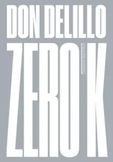 Baixar Livro Zero K - Don DeLillo em ePub PDF Mobi ou Ler Online