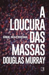 Baixar Livro A Loucura das Massas: Gênero, Raça e Identidade - Douglas Murray em ePub PDF Mobi ou Ler Online