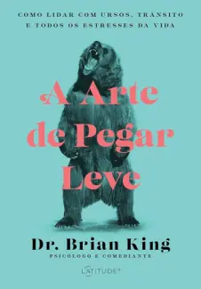 Baixar Livro A arte de Pegar Leve - Dr. Brian King em ePub PDF Mobi ou Ler Online