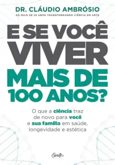 Baixar Livro E se Você Viver mais de 100 Anos - Dr. Cláudio Ambrósio em ePub PDF Mobi ou Ler Online
