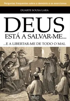 Baixar Livro Deus está a salvar-me… e a libertar-me de todo o mal - Duarte Sousa Lara em ePub PDF Mobi ou Ler Online