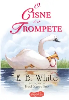 Baixar Livro O Cisne e o Trompete - E. B. White em ePub PDF Mobi ou Ler Online