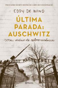 Baixar Livro A Última Parada: Auschwitz - Eddy de Wind em ePub PDF Mobi ou Ler Online