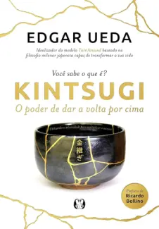 Baixar Livro Kintsugi: O Poder de dar a Volta por cima - Edgar Ueda em ePub PDF Mobi ou Ler Online