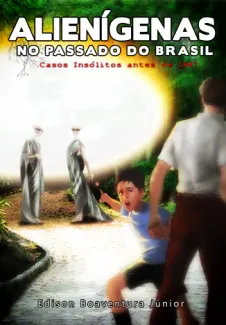 Baixar Livro Alienígenas no Passado do Brasil: Casos Insólitos Antes de 1947 - Edison Boaventura Júnior em ePub PDF Mobi ou Ler Online