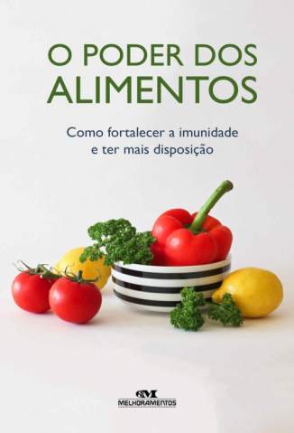 Baixar Livro O Poder dos Alimentos - Como Fortalecer a Imunidade e Ter Mais Disposição - Editora Melhoramentos em ePub PDF Mobi ou Ler Online