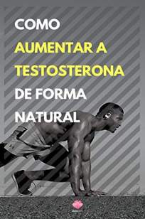 Baixar Livro Como Aumentar a Testosterona de Forma Natural - Editora Mente Livre  em ePub PDF Mobi ou Ler Online
