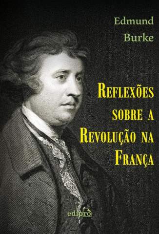 Baixar Livro Reflexões Sobre a Revolução Na França - Edmund Burke em ePub PDF Mobi ou Ler Online