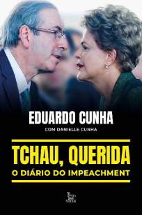 Baixar Livro Tchau, Querida: o Diário do Impeachment - Eduardo Cunha em ePub PDF Mobi ou Ler Online