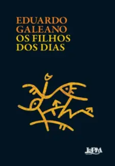 Baixar Livro Os Filhos dos dias - Eduardo Galeano em ePub PDF Mobi ou Ler Online