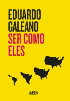 Baixar Livro Ser Como Eles e Outros Textos - Eduardo Galeano em ePub PDF Mobi ou Ler Online