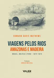 Baixar Livro Viagens Pelos rios Amazonas e Madeira - Edward Davis Mathews em ePub PDF Mobi ou Ler Online