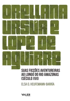 Baixar Livro Orellana, Ursúa e Lope de Aguirre - Elsa Otilia Heufemann em ePub PDF Mobi ou Ler Online