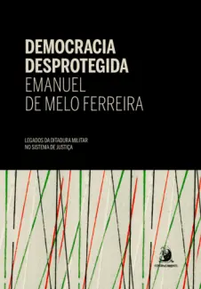 Baixar Livro Democracia Desprotegida - Emanuel de Melo Ferreira em ePub PDF Mobi ou Ler Online