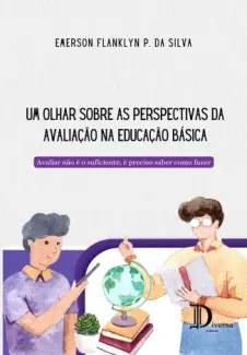 Baixar Livro Um Olhar Sobre as Perspectivas da Avaliação na Educação Básica - Emerson Franklyn P. da Silva em ePub PDF Mobi ou Ler Online