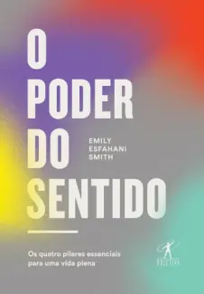 Baixar Livro O Poder do Sentido - Emily Esfahani Smith em ePub PDF Mobi ou Ler Online