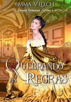 Baixar Livro Quebrando as Regras - Damas Ousadas Vol. 3 - Emma V. Leech em ePub PDF Mobi ou Ler Online