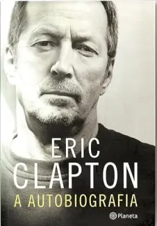 Baixar Livro Eric Clapton - A Autobiografia - Eric Clapton em ePub PDF Mobi ou Ler Online