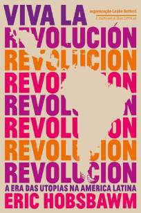 Baixar Livro Viva La Revolución: A Era das Utopias Na América Latina - Eric Hobsbawm em ePub PDF Mobi ou Ler Online