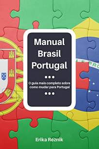Baixar Livro Manual Brasil Portugal - Aprenda Tudo Sobre Como Mudar para Portugal - Erika Reznik em ePub PDF Mobi ou Ler Online