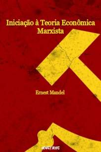 Baixar Livro Iniciação à Teoria Econômica Marxista - Ernest Mandel em ePub PDF Mobi ou Ler Online
