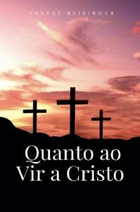Baixar Livro Quanto Ao Vir a Cristo - Ernest Reisinger em ePub PDF Mobi ou Ler Online