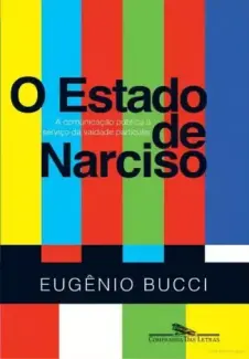 Baixar Livro O Estado de Narciso - Eugênio Bucci em ePub PDF Mobi ou Ler Online