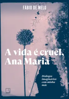 Baixar Livro A Vida é Cruel, Ana Maria - Fábio de Melo em ePub PDF Mobi ou Ler Online