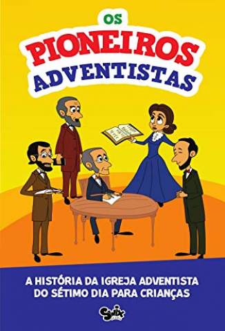 Baixar Livro Os Pioneiros Adventistas: a História da Igreja Adventista para Crianças - Fabrício de Andrade Felício em ePub PDF Mobi ou Ler Online