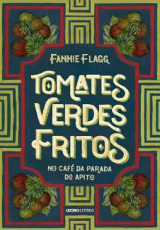 Baixar Livro Tomates Verdes Fritos no café da Parada do Apito - Fannie Flagg em ePub PDF Mobi ou Ler Online