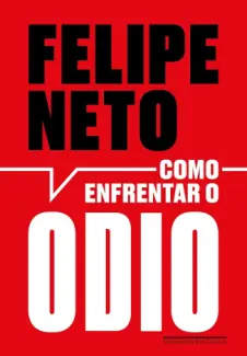 Baixar Livro Como enfrentar o ódio: A internet e a luta pela democracia - Felipe Neto em ePub PDF Mobi ou Ler Online