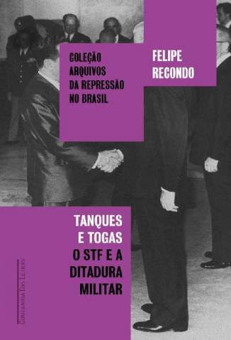 Baixar Livro Tanques e Togas: o Stf e a Ditadura Militar - Felipe Recondo em ePub PDF Mobi ou Ler Online