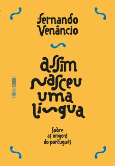 Baixar Livro Assim nasceu uma língua: Sobre as origens do português - Fernando Venancio em ePub PDF Mobi ou Ler Online