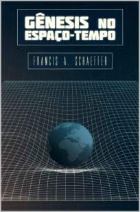 Baixar Livro Gênesis No Espaço-Tempo - Francis A. Schaeffer em ePub PDF Mobi ou Ler Online