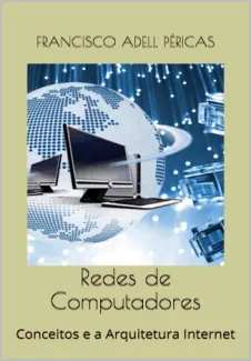 Baixar Livro Redes de Computadores: Conceitos e a Arquitetura Internet - Francisco Adell Péricas em ePub PDF Mobi ou Ler Online