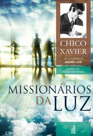 Baixar Livro Missionários da Luz - Coleção A vida no mundo espiritual Vol. 3 - Francisco Cândido Xavier em ePub PDF Mobi ou Ler Online