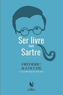 Baixar Livro Ser Livre Com Sartre - Frédéric Allouche em ePub PDF Mobi ou Ler Online