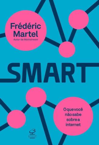 Baixar Livro Smart: o que Você Não Sabe Sobre a Internet - Frédéric Martel em ePub PDF Mobi ou Ler Online