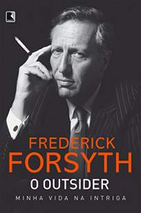 Baixar Livro O Outsider: Minha Vida Na Intriga - Frederick Forsyth em ePub PDF Mobi ou Ler Online