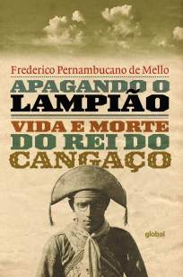 Baixar Livro Apagando o Lampiao. Vida e Morte do Rei do Cangaco - Frederico Pernambucano de Mello em ePub PDF Mobi ou Ler Online