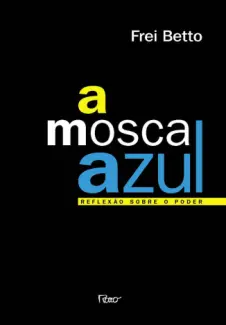 Baixar Livro A Mosca azul - Frei Betto em ePub PDF Mobi ou Ler Online