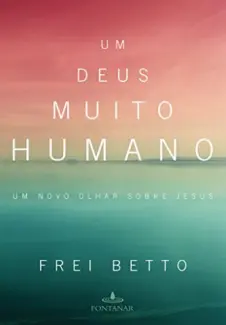 Baixar Livro Um Deus muito humano -  Frei Betto em ePub PDF Mobi ou Ler Online