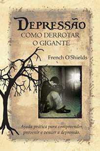 Baixar Livro Depressão: Como Derrotar o Gigante - French O Shields em ePub PDF Mobi ou Ler Online