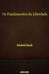 Baixar Livro Os Fundamentos da Liberdade - Friedrich Hayek em ePub PDF Mobi ou Ler Online