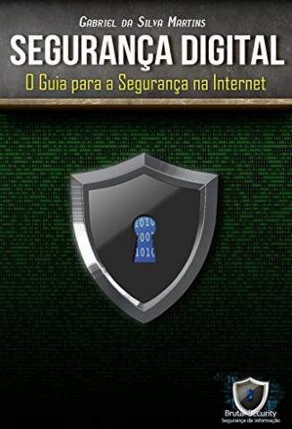 Baixar Livro Segurança Digital: O Guia para a Segurança Na Internet -  Gabriel da Silva Martins em ePub PDF Mobi ou Ler Online