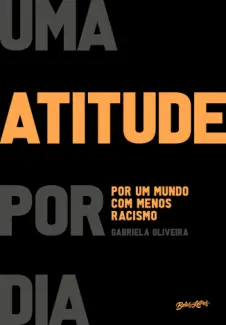Baixar Livro Uma Atitude por dia por um Mundo com Menos Racismo - Gabriela Oliveira em ePub PDF Mobi ou Ler Online