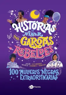 Baixar Livro Histórias de Ninar para Garotas Rebeldes: 100 Mulheres Negras Extraordinárias - Garotas Rebeldes em ePub PDF Mobi ou Ler Online