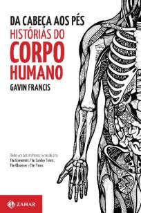 Baixar Da Cabeça Aos Pés: Histórias do Corpo Humano - Gavin Francis ePub PDF Mobi ou Ler Online