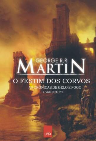 Baixar Livro O Festim dos Corvos - As Crônicas de Gelo e Fogo Vol. 4 - George R. R. Martin em ePub PDF Mobi ou Ler Online